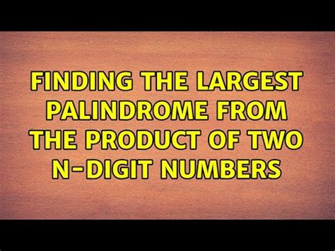 Largest palindrome which is product of two n.